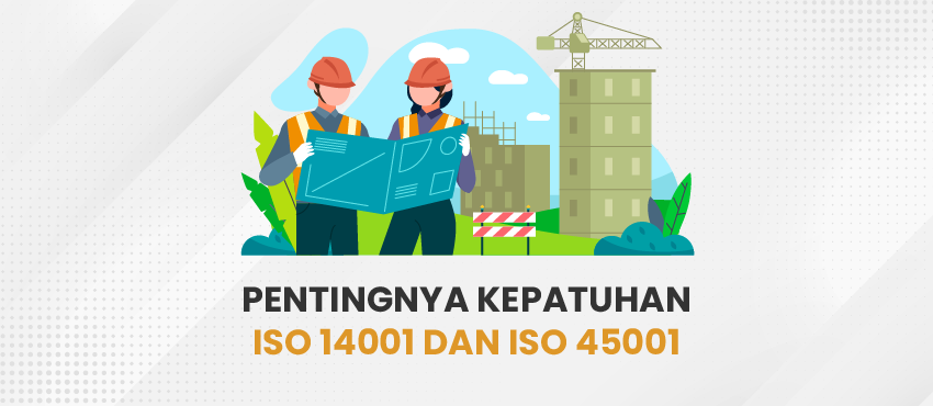 pentingnya kepatuhan iso 14001 dan iso 45001