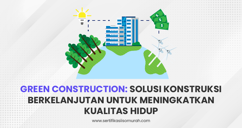 green construction sebagai solusi berkelanjutan meningkatkan kualitas hidup