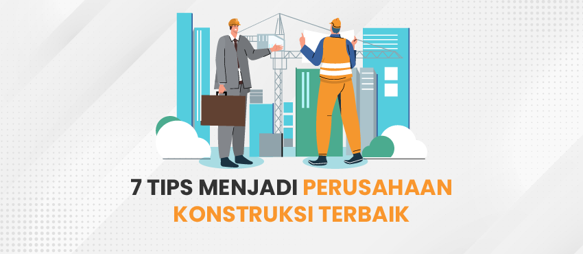 tips menjadi perusahaan konstruksi terbaik