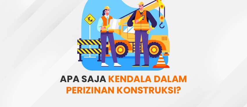Kendala dalam perizinan konstruksi