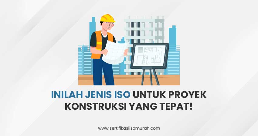 Jenis ISO untuk Proyek Konstruksi